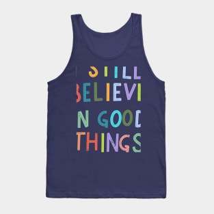 I Still Believe In Good Things Tank Top